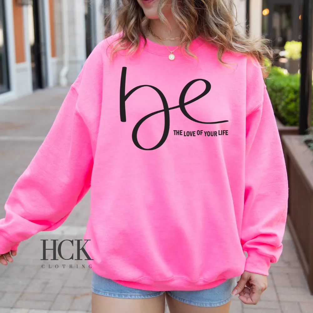 Be The Love of Your Life Crewneck Sweatshirt- 3 COLORS